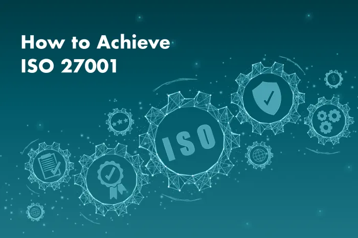 How to Achieve ISO 27001 Certification in 2026?